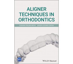 Aligner Techniques in Orthodontics - Javier Lozano Zafra - John Wiley, 2021