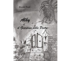 Alky e il giardino delle pietre	 di Giancarlo Fiorelli,  2019,  Youcanprint