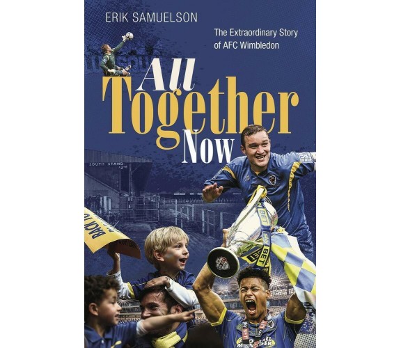 All Together Now: The Extraordinary Story of AFC Wimbledon - Samuelson - 2021