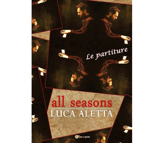 All seasons. Ediz. italiana di Luca Aletta,  2018,  Youcanprint