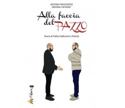 Alla faccia del pazzo. Storie di follia, fallimento e felicità. Un romanzo biogr