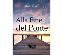 Alla fine del ponte	 di Mario Atzori,  2017,  Lettere Animate Editore