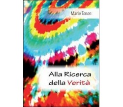 Alla ricerca della verità	 di Mario Tonon,  2012,  Youcanprint