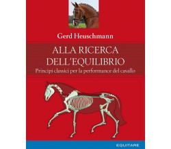 Alla ricerca dell'equilibrio - Gerd Heuschmann - Equitare, 2019