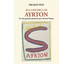 Alla ricerca di Ayrton di Nicolò Teti, 2023, Youcanprint