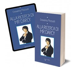 Alla ricerca di Mr. Darcy	 di Giovanna Pezzuoli,  2017,  Iacobelli Editore