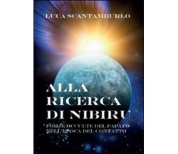 Alla ricerca di Nibiru -  Luca Scantamburlo,  2014,  Youcanprint