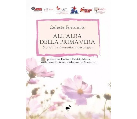 All’alba della primavera - Storia di un’avventura oncologica di Celeste Fortuna