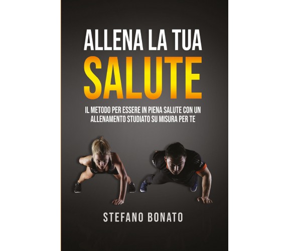 Allena la tua salute. Il metodo per essere in piena salute con un allenamento st