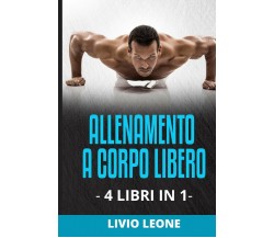 Allenamento 4 Libri in 1: Come Aumentare La Massa Muscolare Senza Andare in Pale