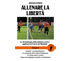 Allenare La Liberta - Volume 1 - Armando Verdino - Independently Published,2021