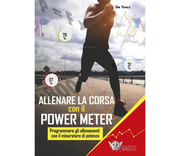 Allenare la corsa con il power meter - Jim Vance - Calzetti Mariucci, 2019