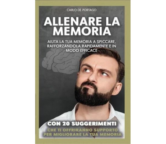 Allenare la memoria. Aiuta la tua memoria a spiccare, rafforzandola rapidamente 