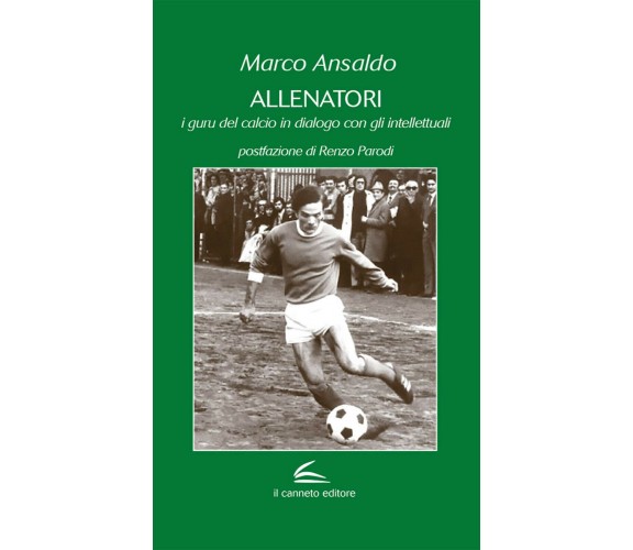 Allenatori. I guru del calcio in dialogo con gli intellettuali - Marco Ansaldo 