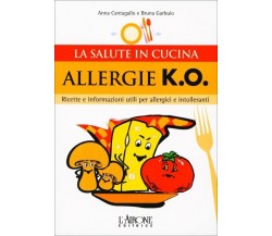 Allergie k.o. Ricette e informazioni utili per allergici e intolleranti di Anna 