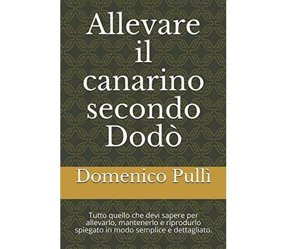 Allevare il Canarino Secondo Dodò Tecniche Di Allevamento, Mantenimento e Riprod