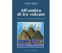 All’ombra di tre vulcani. Breve storia dei dimenticati principi d’Aci di Fabio A