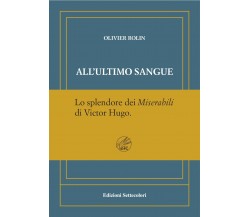 All’ultimo sangue. Ediz. numerata di Olivier Rolin, 2024, Edizioni Settecolor