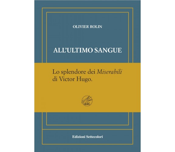 All’ultimo sangue. Ediz. numerata di Olivier Rolin, 2024, Edizioni Settecolor