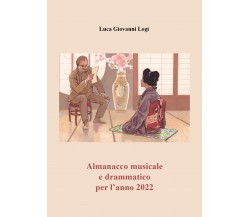 Almanacco musicale e drammatico per l’anno 2022 di Luca Giovanni Logi,  2021,  Y