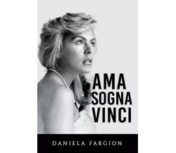 Ama sogna vinci di Daniela Fargion, 2023, Bookness