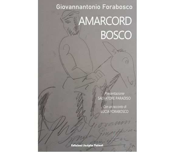 Amarcord Bosco di Giovannantonio Forabosco,  2022,  Scripta Volant