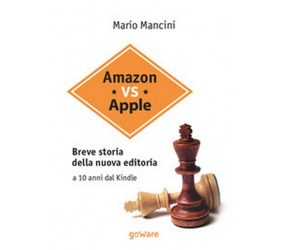 Amazon vs Apple. Breve storia della nuova editoria. A 10 anni dal Kindle