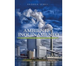 Ambiente e inquinamento di Andrea Sebastiano Sergi,  2021,  Youcanprint