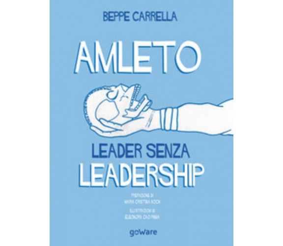 Amleto. Leader senza Leadership di Beppe Carrella, E. Cao Pinna,  2019,  Goware