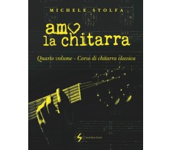 Amo la chitarra: quarto volume corso di chitarra classica di Michele Stolfa,  20