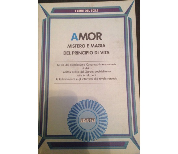 Amor mistero e magia del principio di vita - AA.VV. - Astra - 1992 - M