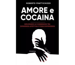 Amore E Cocaina di Roberto Prattichizzo, 2023, Bookness