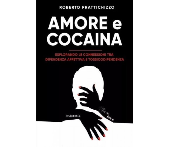 Amore E Cocaina di Roberto Prattichizzo, 2023, Bookness