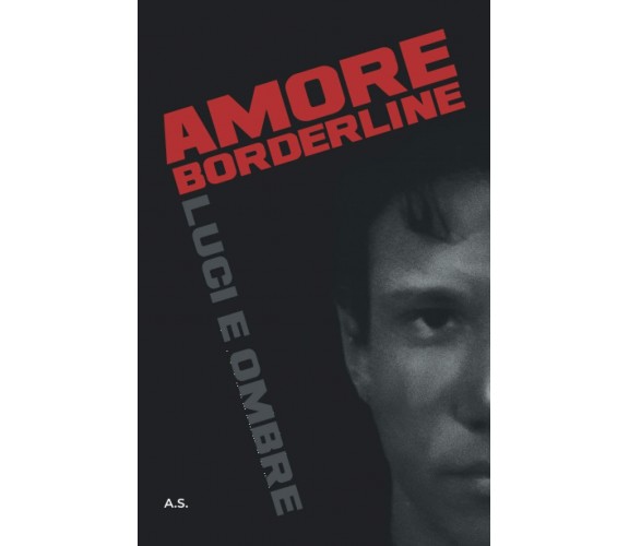 Amore borderline: Luci e ombre di A. S.,  2022,  Indipendently Published