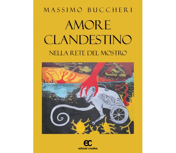 Amore clandestino nella rete del mostro di Massimo Buccheri - Edizioni creativa