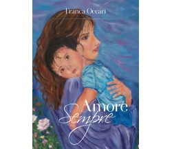 Amore sempre	 di Franca Occari,  2018,  Youcanprint