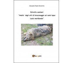 Analisi degli atti di bracconaggio sul Canis lupus Lazio Meridionale. Estratto 