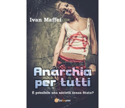 Anarchia per tutti - Ivan Maffei,  2018,  Youcanprint