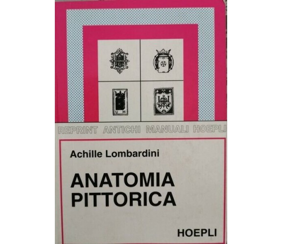 Anatomia pittorica  di Achille Lombardini,  1998,  Hoepli - ER