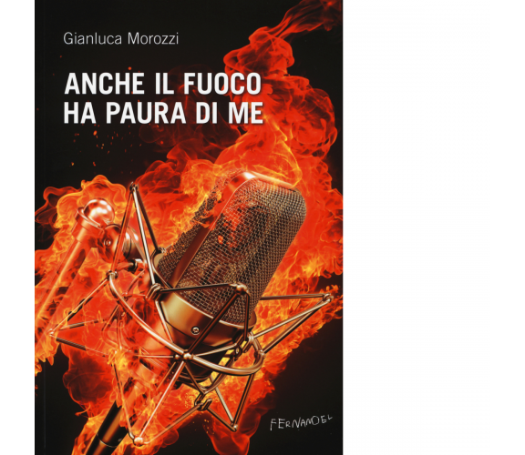 Anche il fuoco ha paura di me di Morozzi Gianluca - Fernandel, 2022