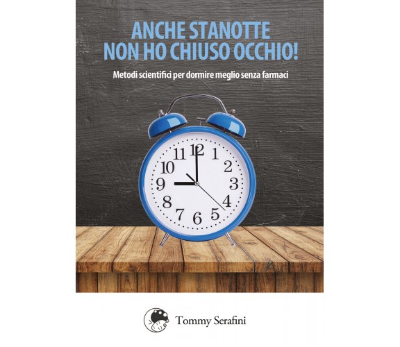 Anche stanotte non ho chiuso occhio! di Tommy Serafini,  2018,  Youcanprint