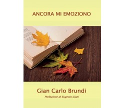 Ancora mi emoziono	 di Gian Carlo Brundi,  2017,  Youcanprint