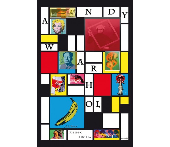 Andy Warhol, collage di un artista, di Filippo Puglia,  2018,  Youcanprint - ER