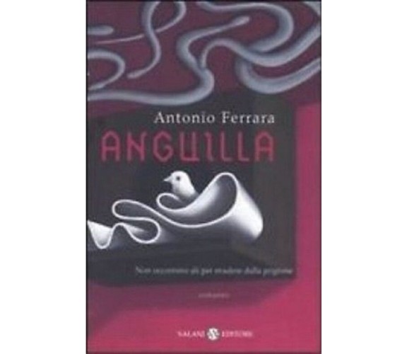 Anguilla romanzo - Antonio Ferrara - Salani , 2005 - C