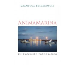 Anima marina. Un racconto fotografico di Gianluca Bellacoscia, 2023, Youcanpr