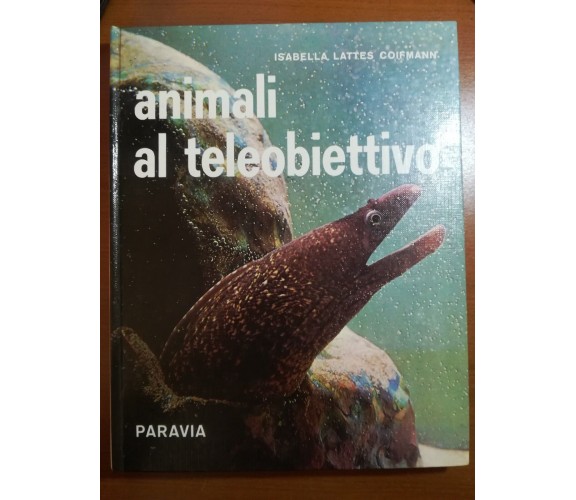 Animali al teleobiettivo - Isabella Lattes Coifmann - Paravia - 1968 - M