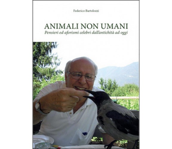 Animali non umani. Pensieri ed aforismi celebri dall’antichità ad oggi 