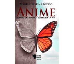 Anime - Quando una scelta ti sconvolge la vita	 di Maria Cristina Buoso,  2017