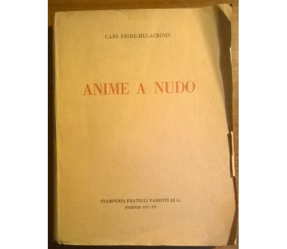 Anime a nudo - Caio Fiore-Melacrinis - Stamperia fratelli Parenti di G.,1937 -L 