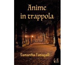 Anime in trappola	 di Samantha Fumagalli,  2016,  Youcanprint